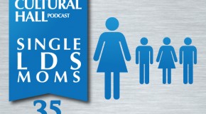 The Cultural Hall Ep.35/Single LDS Moms