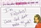 I’m Fabulous! ‘Cause God don’t make no junk!