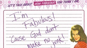 I’m Fabulous! ‘Cause God don’t make no junk!