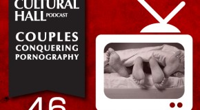 Couples Conquering Pornography Ep. 46 The Cultural Hall