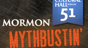 Mormon Mythbustin’ Ep. 51 The Cultural Hall