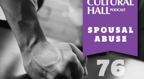 Spousal Abuse Ep. 76 The Cultural Hall