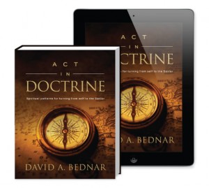 TheCulturalHall.com Act in Doctrine by David A. Bednar