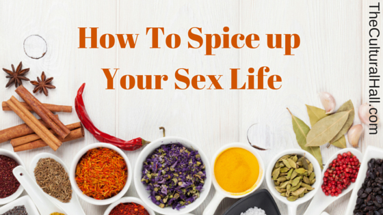 How To Spice Up Your Sex Life The Cultural Hall Podcast