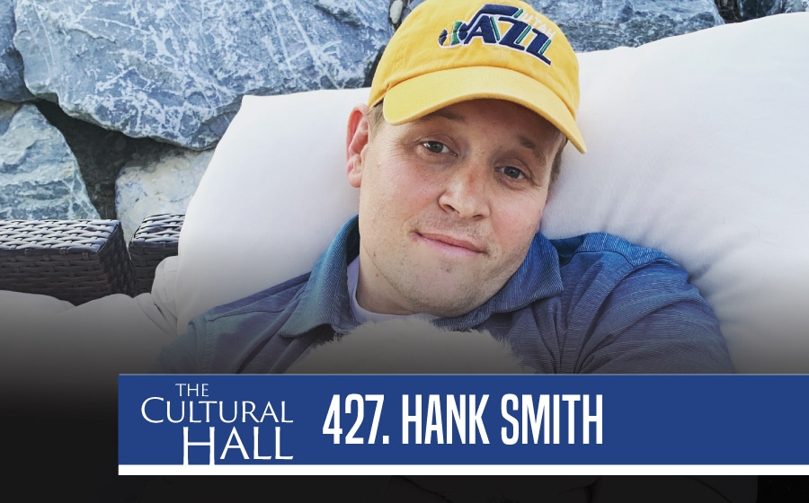 Hank Smith Ep. 427 The Cultural Hall The Cultural Hall Podcast